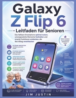 Galaxy Z Flip 6 – Leitfaden für Senioren: Das faltbare Smartphone optimal nutzen, unvergessliche Momente festhalten und smarte Funktionen entdecken, die den Alltag vereinfachen (German Edition) B0H2Q8F88H Book Cover