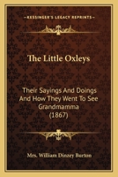 The Little Oxleys: Their Sayings And Doings And How They Went To See Grandmamma 0469059818 Book Cover
