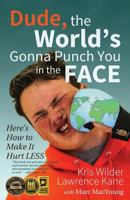 Dude, The World's Gonna Punch You in the Face: Here's How to Make it Hurt Less 0692693491 Book Cover