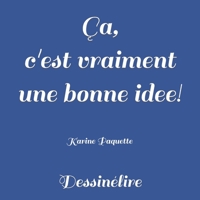 �a c'est vraiment une bonne idee!: Dessin�lire 1500161675 Book Cover