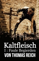 Kaltfleisch: Faule Begierden 1492301612 Book Cover