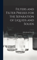 Filters and Filter Presses for the Separation of Liquids and Solids 1016520409 Book Cover