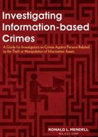 Investigating Information-Based Crimes: A Guide for Investigators on Crimes Against Persons Related to the Theft or Manipulation of Information Assets 0398088713 Book Cover