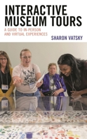 Interactive Museum Tours: A Guide to In-Person and Virtual Experiences 1538167417 Book Cover