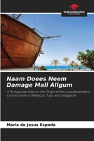 Naam Doees Neem Damage Mall Allgum: A Portuguese View on the Origin of the Lusodescendant Communities of Malacca, Tugu and Singapore 620484749X Book Cover
