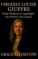 VIRGINIA LOUISE GIUFFRE: From Shadows to Spotlight: The Memoir That Lingers B0FWTXJ7J3 Book Cover