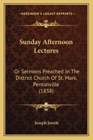 Sunday Afternoon Lectures: Or Sermons Preached In The District Church Of St. Mark, Pentonville 1164925326 Book Cover