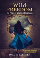 Wild Freedom: The Princess Who Found Her Name, On Fairy Tales, Imagination and the Creative Mind 1685036546 Book Cover