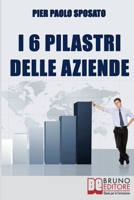 I 6 Pilastri delle Aziende: Come Costruire Solide Fondamenta per la Tua Azienda per Affrontare i Periodi di Crisi e Uscirne Vincenti 886174656X Book Cover