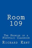 Room 109: The Promise of a Portfolio Classroom 0986019178 Book Cover