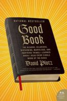 Good Book: The Bizarre, Hilarious, Disturbing, Marvelous, and Inspiring Things I Learned When I Read Every Single Word of the Bible 0061374245 Book Cover