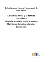 La familia Foral y la familia Castellana: Memoria premiada por la Academia Matritense de Jurisprudencia y Legislaci�n 1160131848 Book Cover
