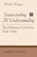 Transcending All Understanding: The Meaning of Christian Faith Today (Communio Book) 0898702569 Book Cover