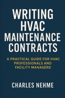 Writing HVAC Maintenance Contracts: A Practical Guide for HVAC Professionals and Facility Managers B0FBJ7LB5N Book Cover