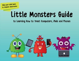 Little Monsters Guide: to Learning How to Treat Computers, iPads and Phones 1732735328 Book Cover