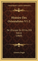 Histoire Des Orientalistes V1-2: De L'Europe Du XII Au XIX Siecle (1868) 1120516471 Book Cover