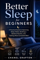 Better Sleep for Beginners: A Practical Guide to Improving Sleep Habits, Building a Bedtime Routine, and Getting More Consistent Rest B0HBLMJ1GN Book Cover