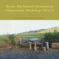 Rustic Reclaimed Furniture at Chippendale Workshop 2011-13 0244530963 Book Cover