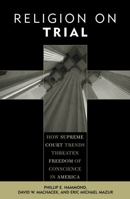 Religion on Trial: How Supreme Court Trends Threaten Freedom of Conscience in America 0759106010 Book Cover