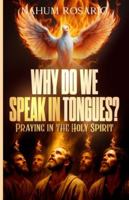 WHY WE DO PRAY IN TONGUES?: Praying in the Holy Spirit B0G4VSX1DP Book Cover