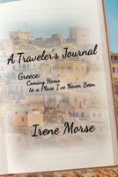 A Traveler's Journal : Greece - Coming Home to a Place I've Never Been 0999404148 Book Cover