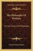 The philosophy of Plotinos. His life, times, and philosophy 1015127835 Book Cover