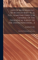 Life Of Sir Roderick I., Murchison Bart. K.c.b. F.r.s., Sometime Director General Of The Geological Survey Of The United Kingdom..., 2: Based On His Journals And Letters 1018674594 Book Cover