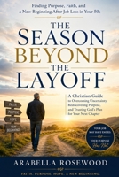 The Season Beyond the Layoff: Rediscovering Purpose, Identity, and God's Calling After Career Loss in Midlife B0H3HCZ12F Book Cover