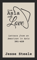 From Asia with Love 391-429: Letters from an American in Asia 1796288780 Book Cover