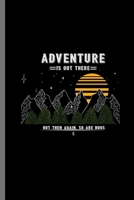 Adventure is out there but then again, so are bugs: Mountaineer Hiking Travel Gift Funny Adventure Is Out There So Are Bugs Camping bags trekking Mountain Camping (6"x9") dot grid Notebook 1695110374 Book Cover