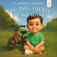 Soy más fuerte que mis nervios: Un cuento sobre emociones para ayudar a los niños a gestionar los nervios y fortalecer su confianza (Mis superpoderes emocionales) (Spanish Edition) B0F8W158SN Book Cover