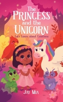 The Princess and the Unicorn - Let's Learn about Emotions: Collection of Sweet Short Stories to Help Little Hearts Understand Feelings and be Kind to Friends B0F9VSY3RC Book Cover