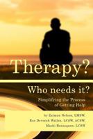 Therapy? Who Needs It?: Simplifying the Process of Getting Help 0999528106 Book Cover