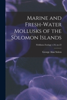 Marine and Fresh-water Mollusks of the Solomon Islands; Fieldiana Zoology v.34, no.22 1013389395 Book Cover