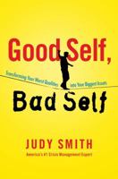 Good Self, Bad Self: Transforming Your Worst Qualities into Your Biggest Assets 1451650000 Book Cover