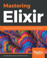 Mastering Elixir: Build and scale concurrent, distributed, and fault-tolerant applications 1788472675 Book Cover