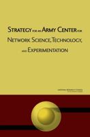 Strategy For An Army Center For Network Science, Technology, And Experimentation 0309106966 Book Cover