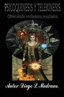 Psicoquinesis Y Telekinesis.: Obteniendo Verdaderos Resultados. 153715849X Book Cover