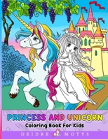 Princess And Unicorn Coloring Book: Princesses And Unicorns Coloring BooK For Kids Ages 4-8 B099C5NKJZ Book Cover