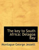 The Key to South Africa: Delagoa Bay 0469260351 Book Cover