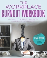 The Workplace Burnout Workbook: Learn How to Understand, Identify, and Breakup with Burnout 1737250349 Book Cover
