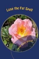 Lose the Fat Spell: And Feel Great 1490551883 Book Cover