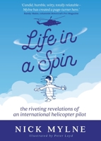 Life in a Spin: The Riveting Revelations of an International Helicopter Pilot 1957013001 Book Cover