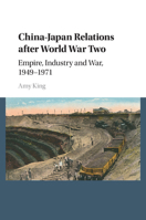 China-Japan Relations After World War Two: Empire, Industry and War, 1949-1971 1107579562 Book Cover