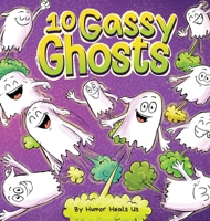 10 Gassy Ghosts: A Story About Ten Ghosts Who Fart and Poot 1637314264 Book Cover