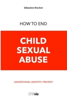 How to End Child Sexual Abuse: Understand, Identify, Prevent 2379030421 Book Cover