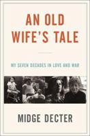 An Old Wife's Tale: My Seven Decades in Love and War 0060394285 Book Cover