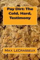 Pay Dirt: The Cold, Hard, Testimony: Trilogy 1540695212 Book Cover
