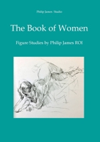 The Book of Women: Figure Studies by Philip James 190841989X Book Cover