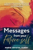 Messages from your Future Self: A Guide to Reclaiming Your Sacred Wisdom to Create a Life of Purpose and Enchantment 1913206343 Book Cover